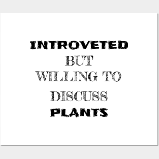 Introverted but willing to discuss plants Posters and Art